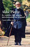 L'Abbé Pierre, patron bienveillant des idéalistes à la recherche de la perfection, homme libre gouverné par l'amour ! 
