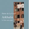 Arkhalià, le livre sans page, de Pierre de La Coste