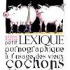 Petit lexique pornographique à l'usage des vieux cochons et des jeunes truies