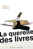 La querelle des livres, petit essai sur le livre à l'âge numérique, par Olivier Larizza