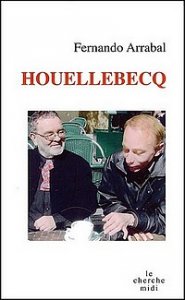 Arrabal mythifie Houellebecq sans le mystifier !