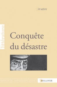 F.P. MÉNY NOUS PARLE, DANS SON LIVRE : "CONQUÊTE DU DÉSASTRE"