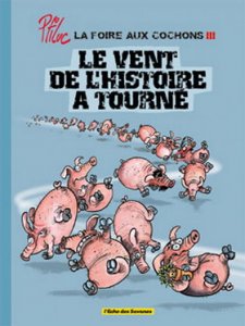 LA FOIRE AUX COCHONS (t3) : Le vent de l'histoire à tourné