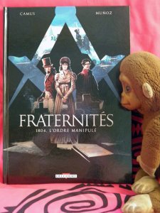 « Fraternités :1804, l'ordre manipulé » où la franc-maçonnerie sous l'Empire, objet de toute les convoitises !