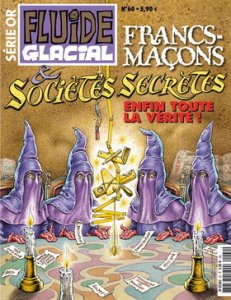 SERIE OR FLUIDE GLACIAL : Le secret des sociétés très secrètes ! 