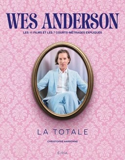 WES ANDERSON, la totale par Christophe Narbonne chez E/P.A (Hachette livre)