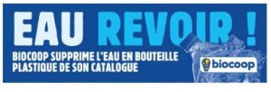 « EAU REVOIR ! » Biocoop dit non à l'eau en bouteille plastique.