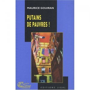 PUTAINS DE PAUVRES, par Maurice Gouiran, aux éditions Jigal