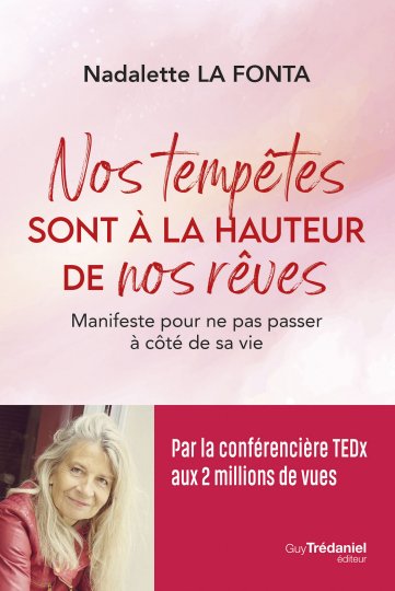 "Nos tempêtes sont à la hauteur de nos rêves" de Nadalette La Fonta : un Manifeste à lire pour ne pas passer à côté de sa vie (Tredaniel Editeur)