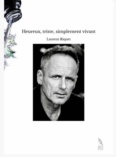  “Heureux et triste, vivant tout simplement” de Laurent Riquet