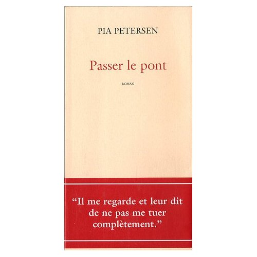 PASSER LE PONT, de Pia Petersen, la femme écrivain que je préfère (entres autres ;)
