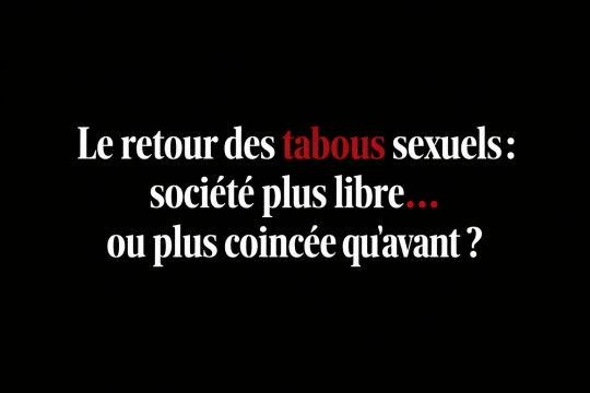 Le retour des tabous sexuels, une société plus libre… ou plus coincée qu'avant ?